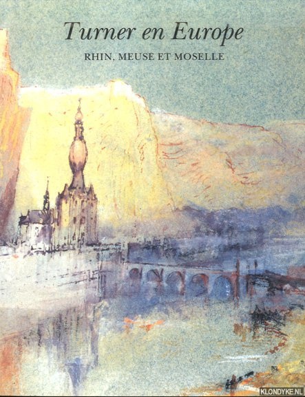 Powell, Cecilia - Turner en Europe. Rhin, Meuse et Moselle