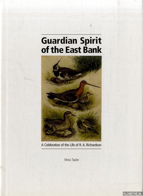 Taylor, Moss - Guardian Spirit of the East Bank. A Celebration of the Life of R.A.Richardson