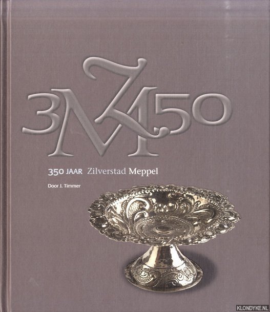 Timmer, J. - 350 jaar zilverstad Meppel