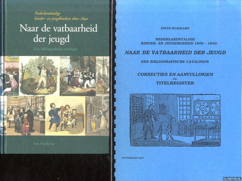 Huiskamp, Frits - Naar de vatbaarheid der jeugd. Nederlandstalige kinder- en jeugdboeken 1800-1840. Een bibliografische catalogus + Correcties en aanvullingen en titelregister