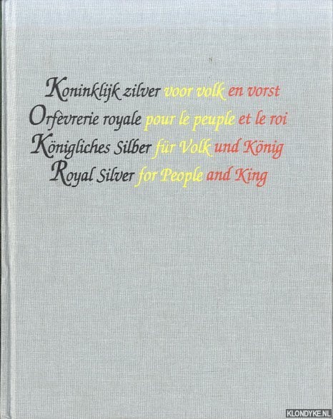 Nys, Wim - Koninklijk zilver voor volk en vorst / Orfvrerie royale pour le peuple et le roi / Knigliches Silber fr Volk und Knig / Royal Silver for people and Kind