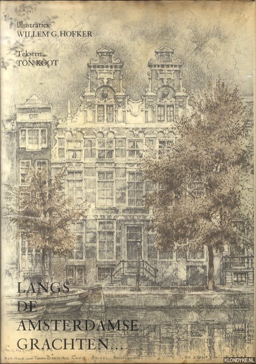 Koot, Ton (teksten) & Willem Hofker (Illustraties) - Langs de Amsterdamse grachten
