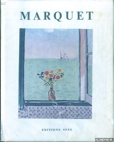 Marquet, Marcelle & Francois Daulte - Marquet: Vie et portrait de Marquet; L'oeuvre de Marquet