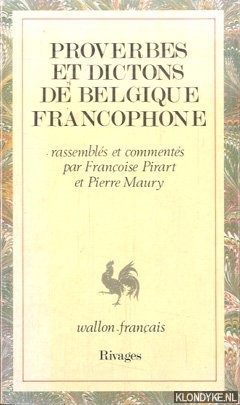Pirart, Franc?oise& Pierre Maury (rassembles et commentes par) - Proverbes et dictons de Belgique francophone: Wallon-franc?ais