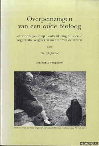 Jacobi, Dr. E.F. - Overpeinzingen van een oude bioloog. Over onze geestelijke en sociale organisatie vergeleken met die van de dieren