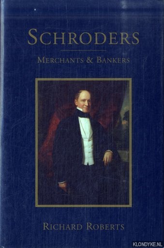 Roberts, Richard - Schroders: Merchants & Bankers