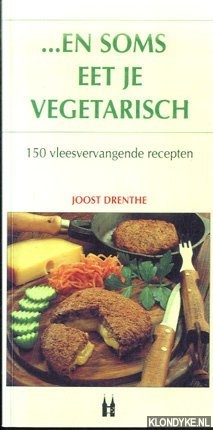 Drenthe, Joost - En soms eet je vegetarisch. 150 vleesvervangende recepten