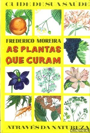Moreira, Frederico - As plantas que curam. Guide de sua Sade. Atravs da Natureza