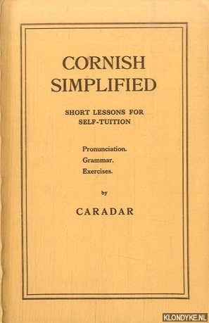 Caradar (= A.S.D. Smith) - Cornish simplified. Short lessons for self-tuition. Pronunciation. Grammar. Exercises.