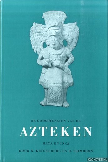 Krickeberg, W. & H. Trimborn - De godsdiensten van de Azteken, Maya en Inca