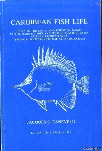 Zaneveld, Jacques S. - Caribbean Fish Life. Index to the Local and Scientific Names of the Marine Fishes and Fishlike Invertebrates of the Caribbean Area (Tropical Western Central Atlantic Ocean)