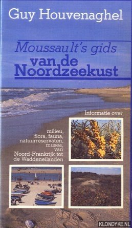 Houvenaghel, Guy - Moussault's gids van de noordzeekust. Milieu, flora, fauna, natuurreservaten, musea, van Noord-Frankrijk tot de Waddeneilanden