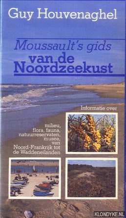 Houvenaghel, Guy - Moussault's gids van de noordzeekust. Milieu, flora, fauna, natuurreservaten, musea, van Noord-Frankrijk tot de Waddeneilanden