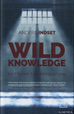 Indset, Anders - Wild Knowledge. Outthink the Revolution
