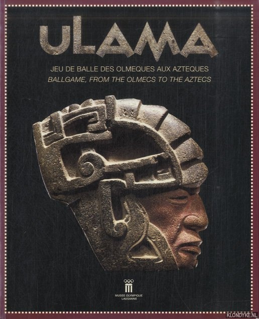 Leyenaar, Dr. Ted J.J. - a.o. - Ulama. Jeu de balle des Olmeques aux Azteques / Ulama. Ballgame from the Olmecs to the Aztecs