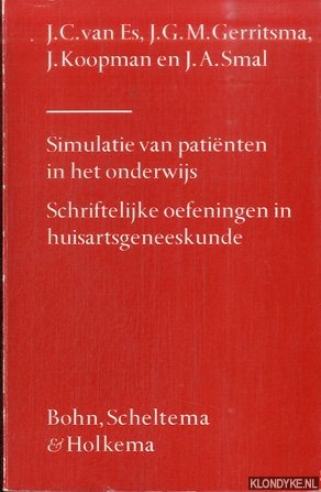 Es, J.C. van & J.G.M. Gerritsma & J. Koopman & J.A. Smal - Simulatie van Patienten in het Onderwijs. Schriftelijke Oefeningen in Huisartsgeneeskunde.