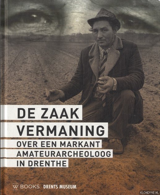 Sanden, Wijnand van der & Anja Schuring - De zaak Vermaning. Over een markant amateurarcheologg in Drenthe