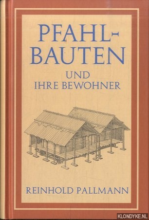 Pallmann, Reinhold - Die Pfahlbauten und ihre Bewohner