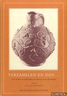 Heide, G.D. van der - Verzamelen en dan. . . Over beheer en onderhoud van musea en verzamelingen