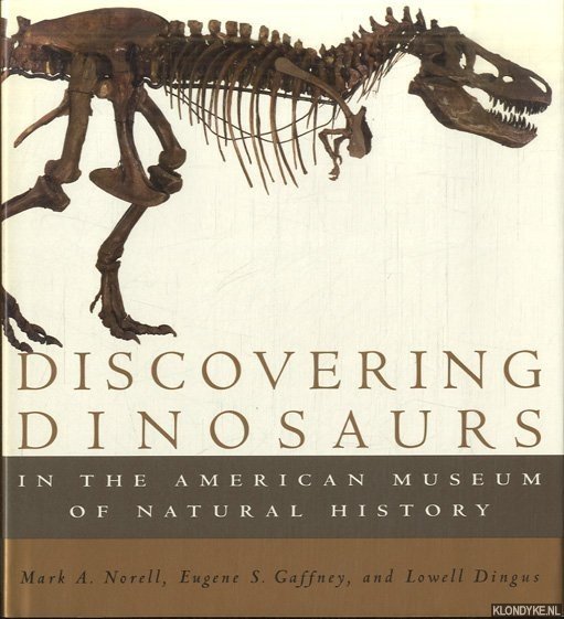Norell, Mark A. & Eugene S. Gaffney & Lowell Dingus - Discovering Dinosaurs. In the American Museum of Natural History