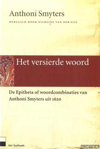 Smyters, Anthoni - Het versierde woord. De Epitheta of woordcombinaties van Anthoni Smyters uit 1620