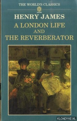 James, Henry - A London Life and The Reverberator