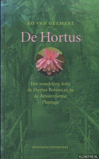 De Hortus. Een wandeling door de Hortus Botanicus in de Amsterdamse Plantage - Geemert, Ko van