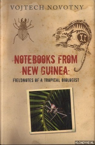 Novotny, Vojtech - Notebooks from New Guinea. Field Notes of a Tropical Biologist