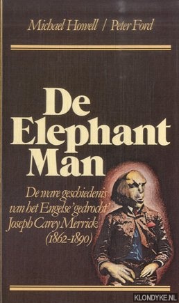 Howell, Michael & Peter Ford - De Elephant Man. De ware geschiedenis van het Engelse 