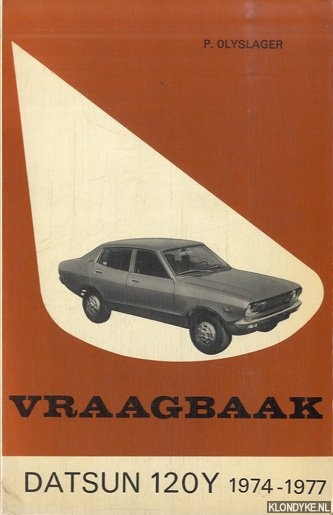 Olyslager, Piet & L.N. Keff - Vraagbaak voor uw Datsun 120Y. Een complete handleiding voor de typen: coach, sedan, coupe en stationcar 1974-1977