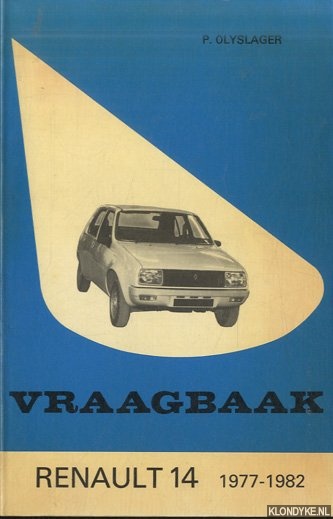Olyslager, Piet & L.N. Keff - Vraagbaak voor uw Renault 14. Een complete handleiding voor de typen: 14, -L, -TL, -GTL, -LS, TS sedan 1977-1982