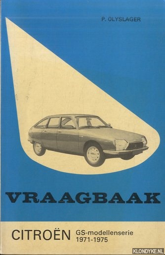 Olyslager, Piet & L.N. Keff - Vraagbaak voor uw Citroen. Een complete handleiding voor de typen: GS, GS 1220, G Special, GS Comfort, GS Club, GS X en GS X 2, GS Pallas 1971-1975