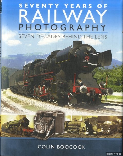 Boocock, Colin - Seventy Years of Railway Photography. Seven Decades Behind the Lens