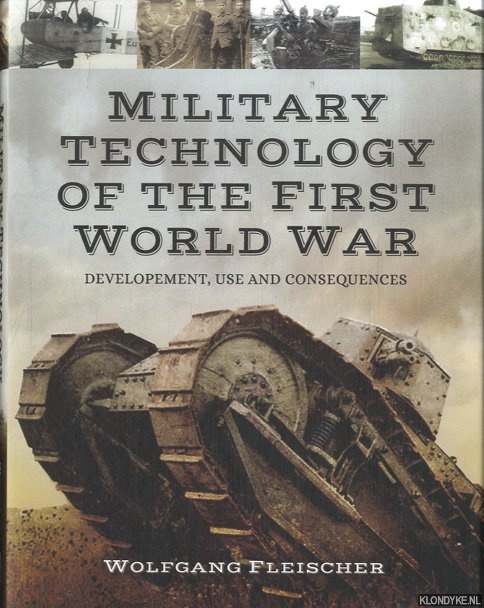 Fleischer, Wolfgang - Military Technology of World War One. Development, Use and Consequences