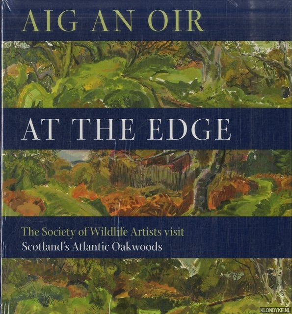 Burton, Robert - Aig an Oir. At the Edge. The Society of Wildlife Artists Visit Scotland's Atlantic Oakwoods