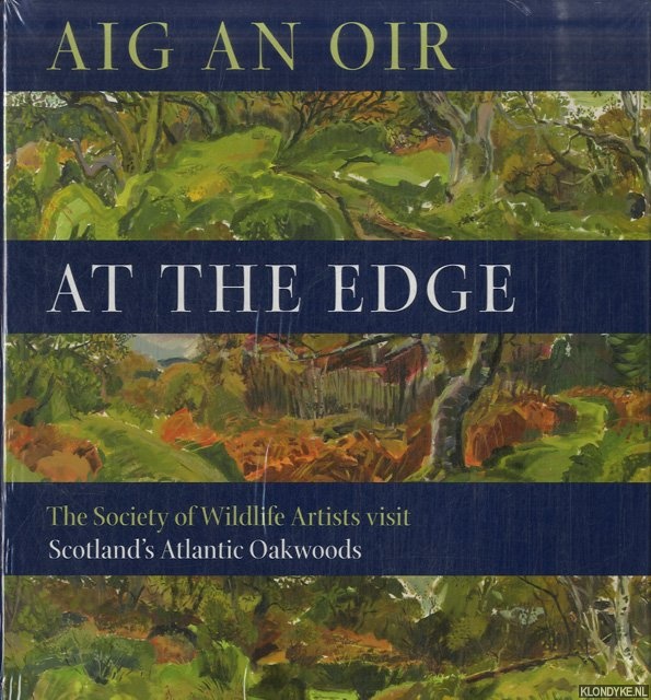 Burton, Robert - Aig an Oir. At the Edge. The Society of Wildlife Artists Visit Scotland's Atlantic Oakwoods