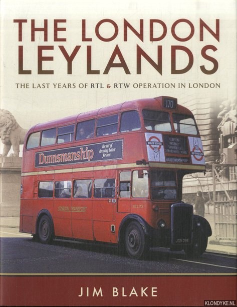 Blake, Jim - The London Leylands. The Last Years of R T L and R T W Operation in London