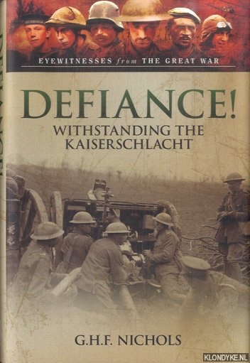 Nichols, G.H.F. - Defiance! Withstanding the Kaiserschlacht