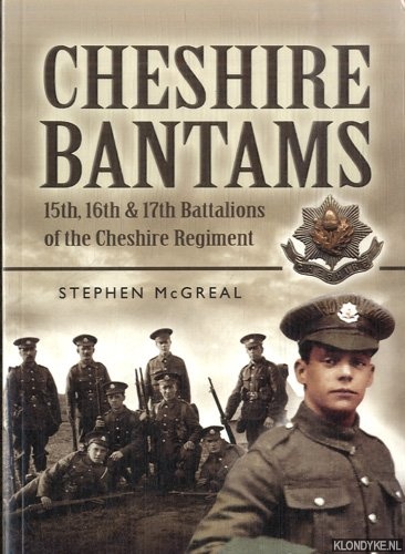 McGreal, Stephen - Cheshire Bantams. 15th, 16th and 17th Battalions of the Cheshire Regiment