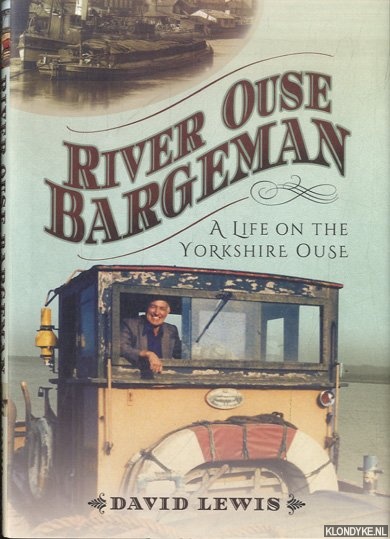 Lewis, David - River Ouse Bargeman. A Lifetime on the Yorkshire Ouse