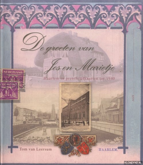 Leersum, Tom van - De groeten van Jos en Marietje . Haarlem in prentbriefkaarten tot 1940