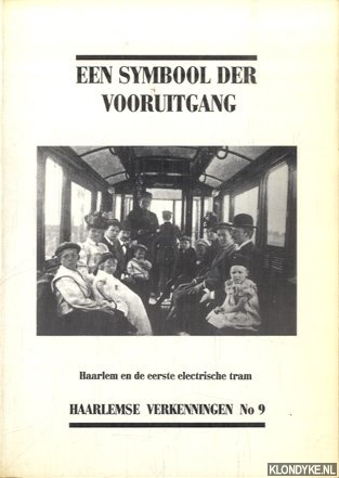 Raadt, Kees de - Symbool der vooruitgang. Haarlem en de eerste electrische tram