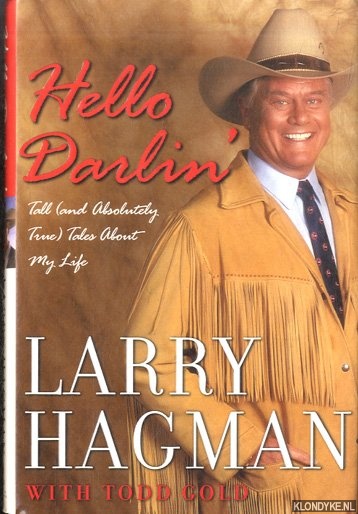 Hagman, Larry with Todd Gold - Hello Darlin'. Tall (And Absolutely True) Tales About My Life