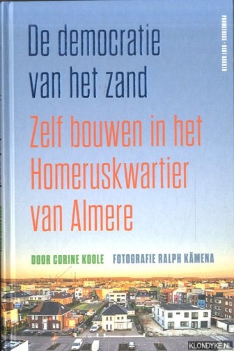 Koole, Corine - De democratie van het zand. Zelf bouwen in het Homeruskwartier van Almere