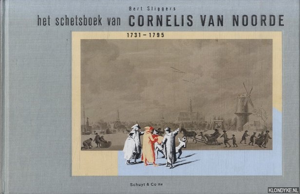 Sliggers, Bert - Schetsboek Cornelis van Noorde 1731-1795. Het leven van een veelzijdig Haarlems kunstenaar