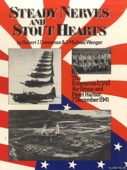 Cressman, Robert J. & J. Michael Wenger - Steady Nerves and Stout Hearts: The Enterprise Cvg Air Group and Pearl Harbor, 7 December, 1941