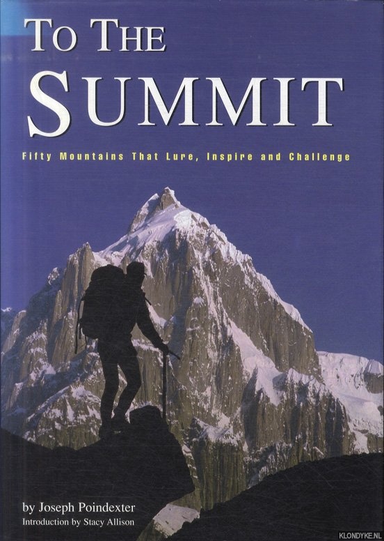 Poindexter, Joseph - To the Summit. Fifty mountains that lure, inspire and challenge