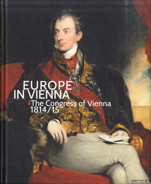 Husslein-Arco, Agnes & Sabine Grabner & Werner Telesko - Europe in Vienna. The Congress of Vienna 1814/15