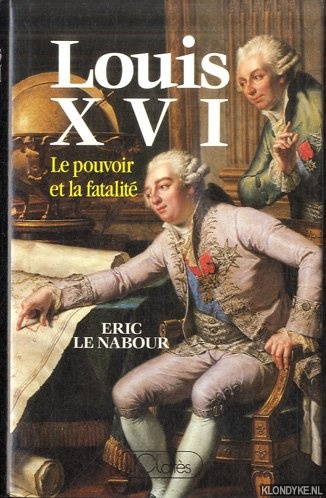 Nabour, Eric le - Louis XVI. Le pouvoir et la fatalit