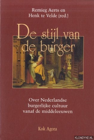 Aerts, Remieg & Henk te Velde (red.) - De stijl van de burger. Over Nederlandse burgerlijke cultuur vanaf de middeleeuwen
